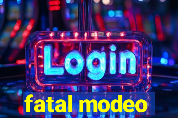 fatal modeo